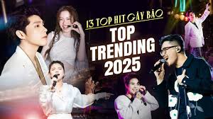 13 Ca Khúc GÂY BÃO TOP TRENDING